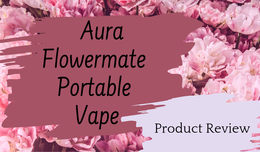 Aura Flowermate Portable Vaporizer Review